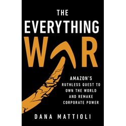 The Everything WAR: Amazon's Ruthless Quest to Own the World and Remake Corporate Power
