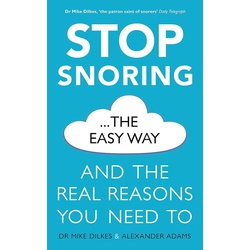 Stop Snoring The Easy Way: And the real reasons you need to