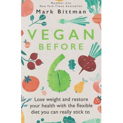 Vegan Before 6: lose weight and restore your health with the flexible diet you can really stick to