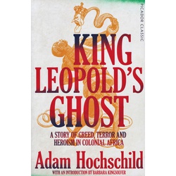 King Leopold's Ghost: A Story of Greed, Terror and Heroism in Colonial Africa