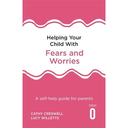 Helping Your Child with Fears and Worries 2nd Edition: A self-help guide for parents