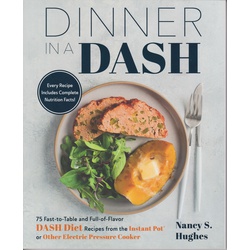 Dinner in a DASH: 75 Fast-to-Table and Full-of-Flavor DASH Diet Recipes from the Instant Pot or Other Electric Pressure Cooker