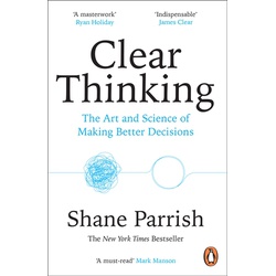 Clear Thinking: The Art and Science of Making Better Decisions