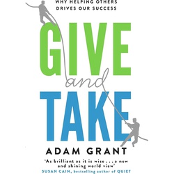 Give and Take: Why Helping Others Drives Our Success