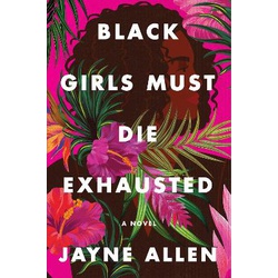 Black Girls Must Die Exhausted: A Novel