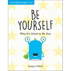 Be Yourself: Why It's Great to Be You: A Child's Guide to Embracing Individuality