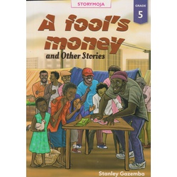 Storymoja: A Fool's Money and other Stories Grade 5