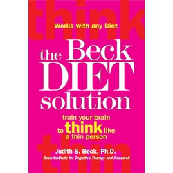 The Beck Diet Solution: Train your brain to think like a thin person