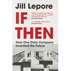 If Then: How One Data Company Invented the Future