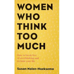 Women Who Think Too Much: How to break free of overthinking and reclaim your life