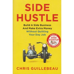 Side Hustle: Build a Side Business and Make Extra Money - Without Quitting Your Day Job