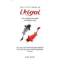 The Little Book of Ikigai The secret Japanese way to live a happy and long life