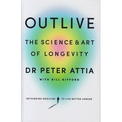 OUTLIVE: The Science and Art of Longevity-Hardback