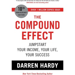 The Compound Effect: Jumpstart Your Income, Your Life, Your Success