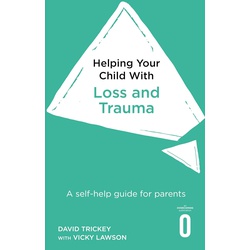 Helping Your Child with Loss and Trauma: A self-help guide for parents