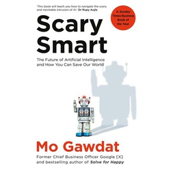 Scary Smart: The Future of Artificial Intelligence and How You Can Save Our World