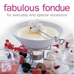 Fabulous Fondue: For Everyday and Special Occasions