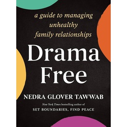 Drama Free: A Guide to Managing Unhealthy Family Relationships