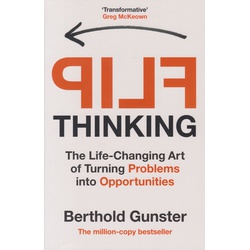 Flip Thinking: The Life-Changing Art of Turning Problems into Opportunities