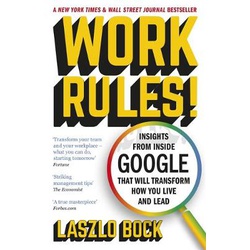 Work Rules!: Insights from Inside Google That Will Transform How You Live and Lead