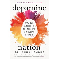 Dopamine Nation: Why our Addiction to Pleasure is Causing us Pain