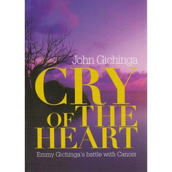 Cry of the Heart :Emmy Gichinga's battle with cancer