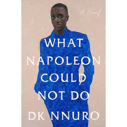 What Napoleon Could Not Do: A Novel