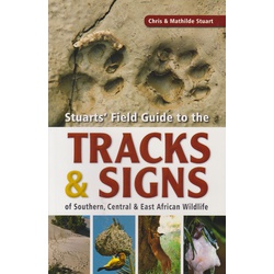 Stuarts' Field Guide to the Tracks and Signs of Southern, Central and East African Wildlife