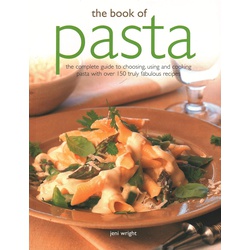 The Book of Pasta: The complete guide to choosing, using and cooking pasta with over 150 truly fabulous recipes