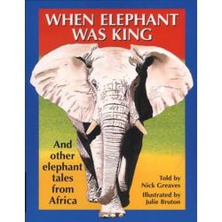 When Elephant Was King: And other elephant tales from Africa