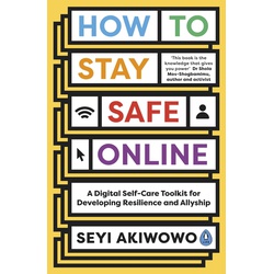 How to Stay Safe Online: A digital self-care toolkit for developing resilience and allyship