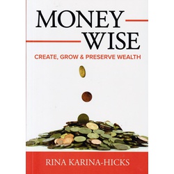 Money wise : Create, grow & preserve wealth