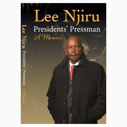 Presidents' Pressman: A Memoir (Lee Njiru).