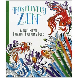 Positively Zen A Multi-Level Creative Colouring Book