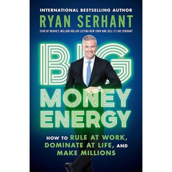Big Money Energy - How to Rule at Work, Dominate at Life, and Make Millions