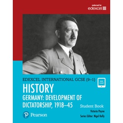Pearson Edexcel International GCSE (9-1) History: Development of Dictatorship: Germany, 1918–45 Student Book