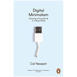 Digital Minimalism: Choosing a Focused Life