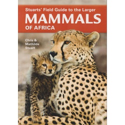 Stuarts Field Guide to the Larger Mammals of Africa