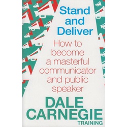 Stand and Deliver:How to Become a Masterful Communicator and Public Speaker.