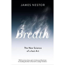 Breath; The New Science Of A Lost Art