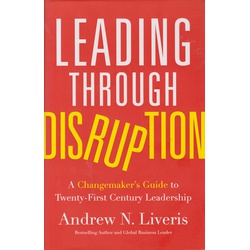 Leading through Disruption: A Changemaker's Guide to Twenty-First Century Leadership-Hardback