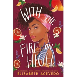 With the Fire on High: From the winner of the CILIP Carnegie Medal 2019