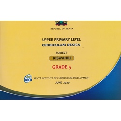 Upper primary Level Curriculum Design Kiswahili GD5 (KICD
