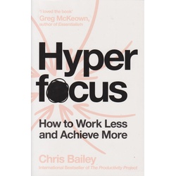Hyperfocus: How to work less and achieve more