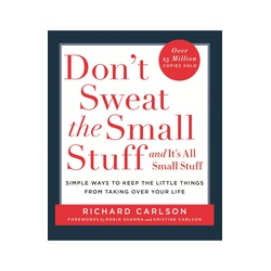 "Don't Sweat the Small Stuff" and "it's All Small Stuff": Simple Ways to Keep the Little Things from Taking over Your Life