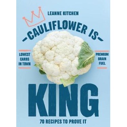 Cauliflower is King: 70 recipes to prove it