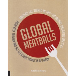 Global Meatballs: Around the World in 100+ Boundary-Breaking Recipes