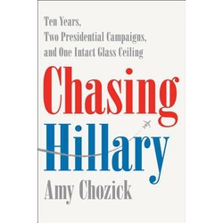 Chasing Hillary: On the Trail of the First Woman President Who Wasn't