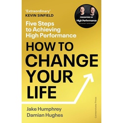 How to Change Your Life: Five Steps to Achieving High Performance