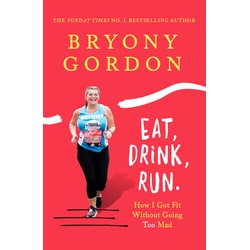 Eat, Drink, Run. How I Got Fit Without Going Too Mad